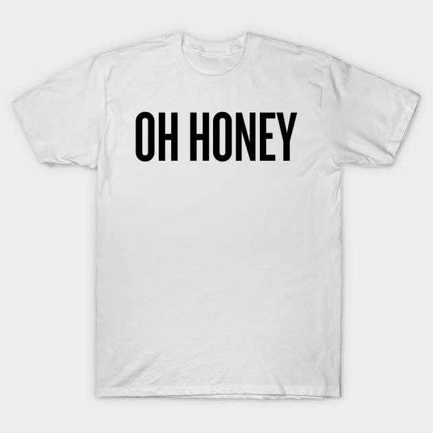 Oh honey! black text T-Shirt by klg01